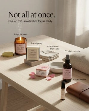 Not all at once, comfort that unfolds when they are ready - light the room, wash gently, soak when there is time, mist in seconds, carry for later