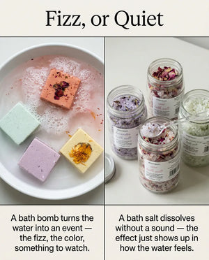 Fizz, or quiet: a bath bomb turns the water into an event — the fizz, the colour, something to watch — while a bath salt dissolves without a sound, the effect showing up only in how the water feels.