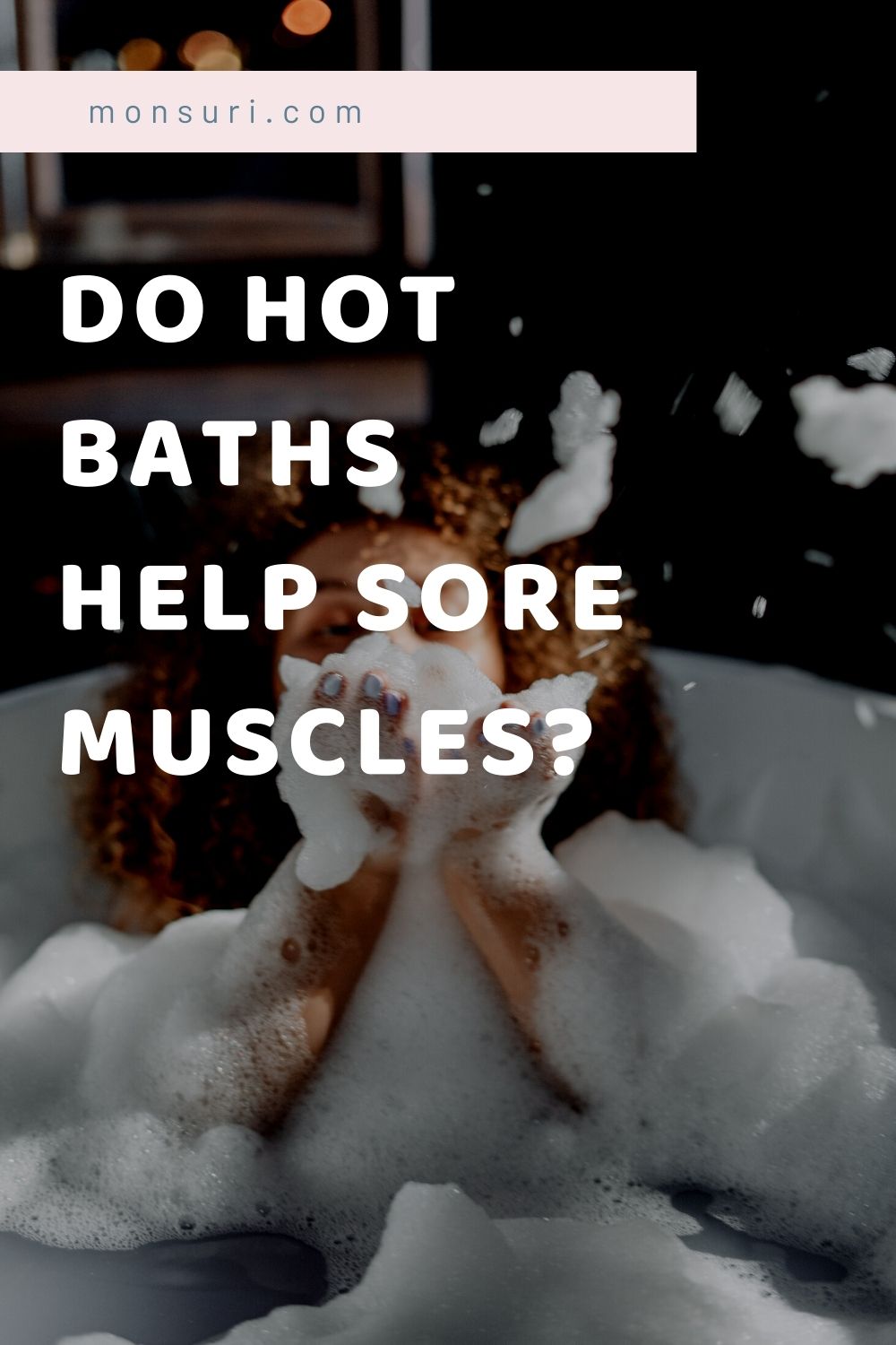 Do Hot Baths Help Sore Muscles | Monsuri