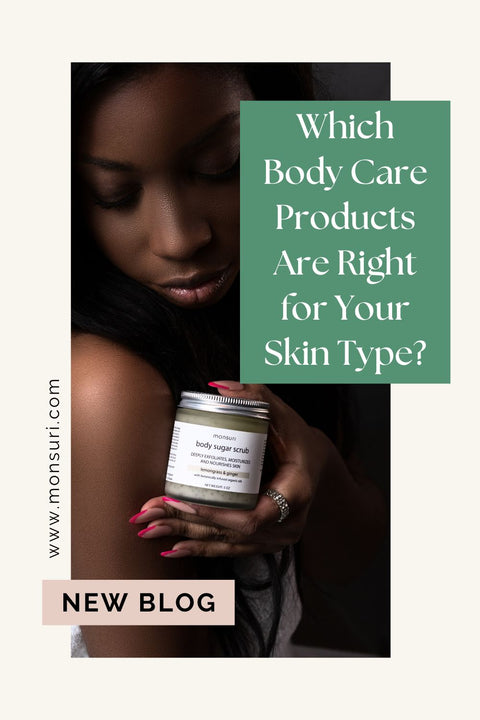 Which Body Care Products Are Right for Your Skin Type?