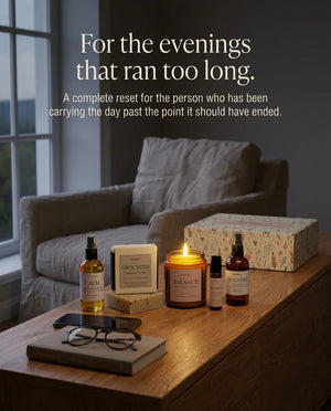 For the evenings that ran too long - a complete reset for the person who has been carrying the day past the point it should have ended